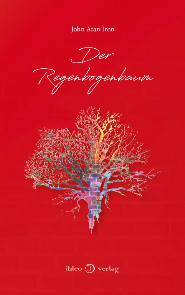 Cover: 9783966660709 | Der Regenbogenbaum | Ein spirituelles Märchen | John Atan Iron | Buch