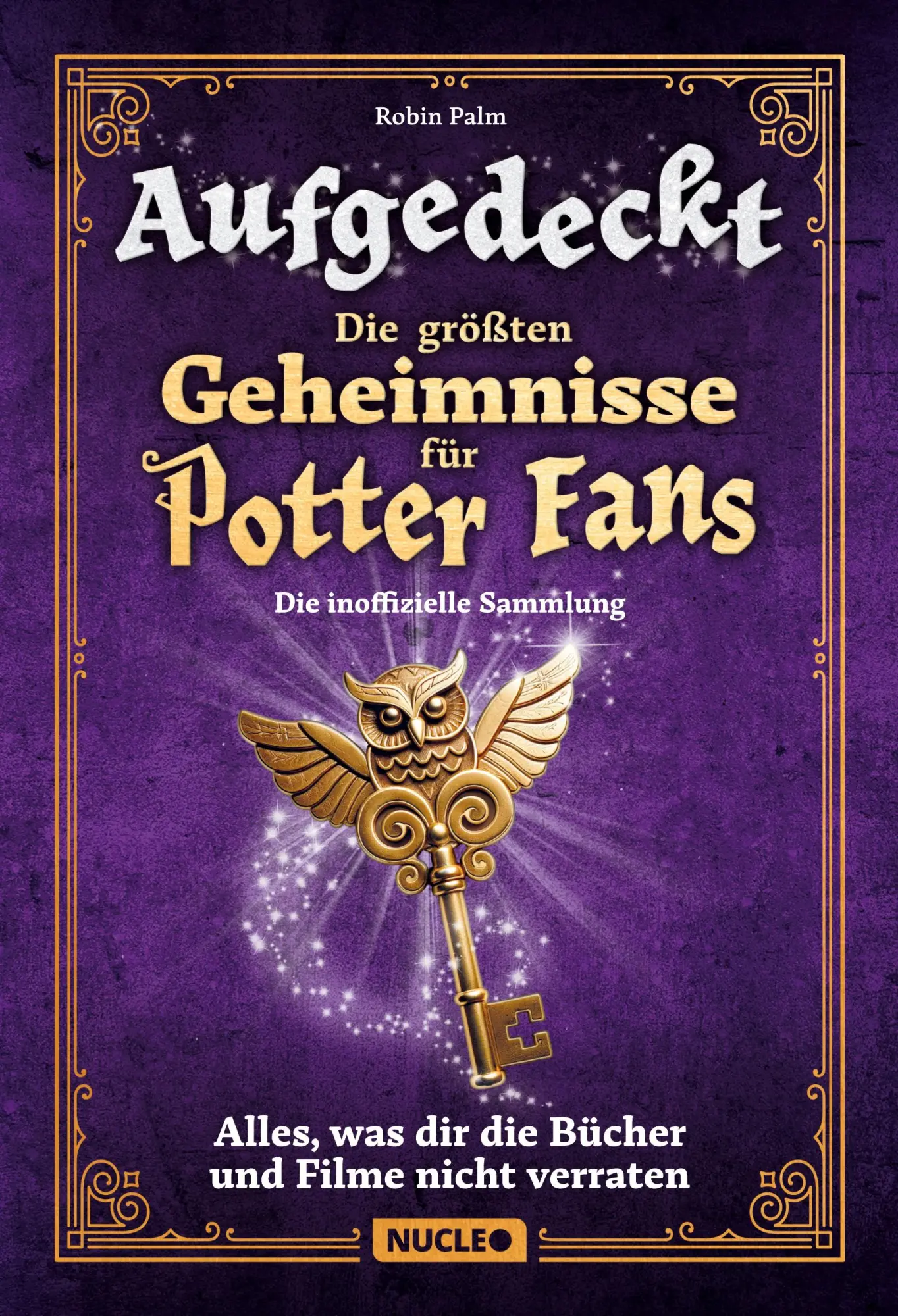 Cover: 9783985610709 | Aufgedeckt - Die größten Geheimnisse für Potter-Fans: Die...