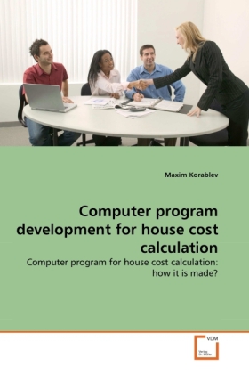 Computer program development for house cost calculation | Computer program for house cost calculation: how it is made? | Maxim Korablev | Taschenbuch | Englisch | VDM Verlag Dr. Müller - Korablev, Maxim