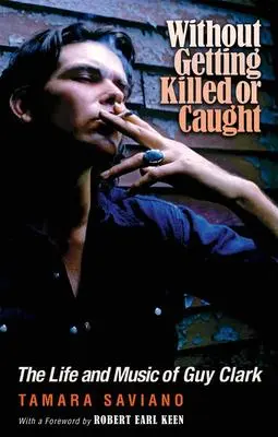 Cover: 9781648430909 | Without Getting Killed or Caught | The Life and Music of Guy Clark