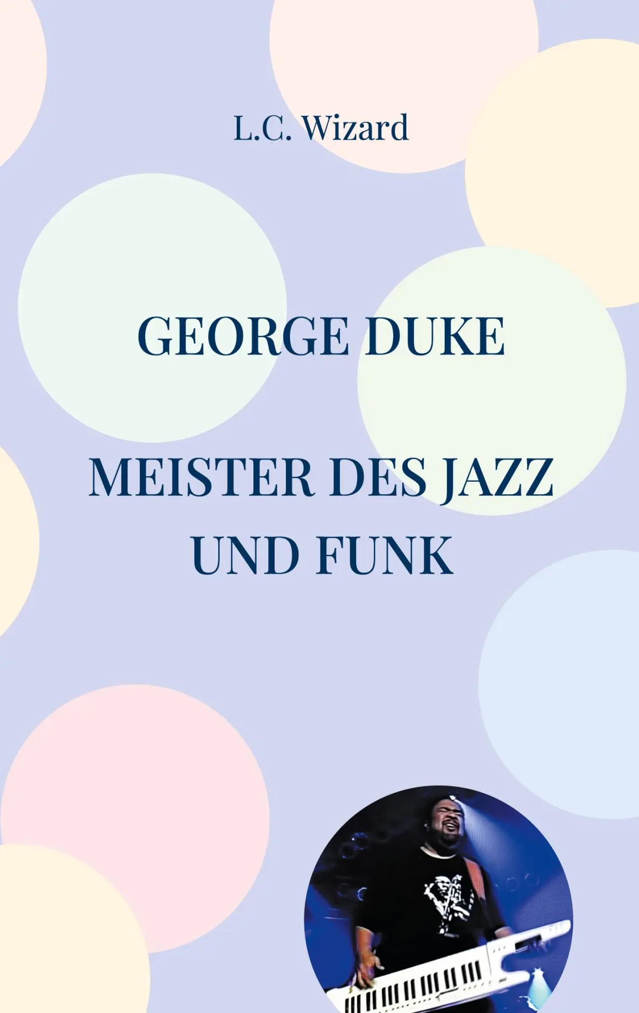 Cover: 9783755770909 | George Duke | Meister des Jazz und Funk | L. C. Wizard | Taschenbuch