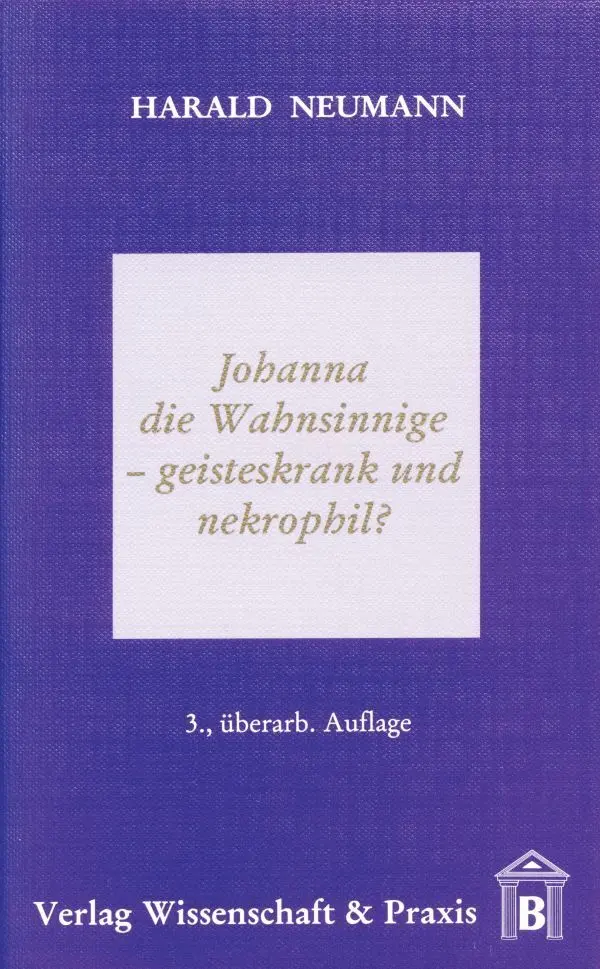 Cover: 9783896730909 | Johanna die Wahnsinnige ¿ geisteskrank und nekrophil? | Harald Neumann