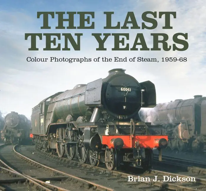 Cover: 9781803991009 | The Last Ten Years | Colour Photographs of the End of Steam, 1959-68