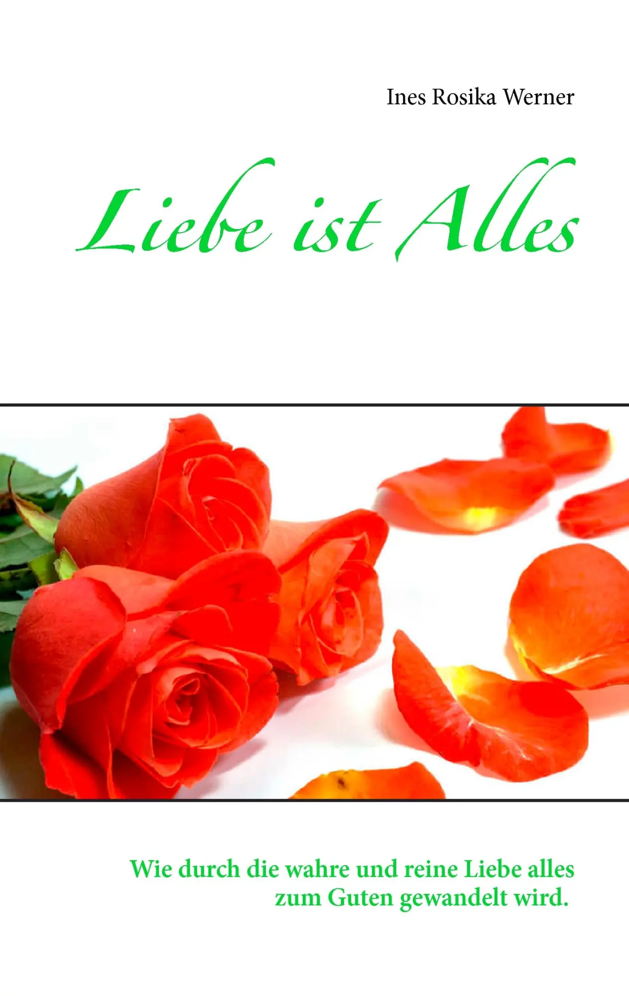 Cover: 9783741251009 | Liebe ist Alles | Ines Rosika Werner | Taschenbuch | 20 S. | Deutsch