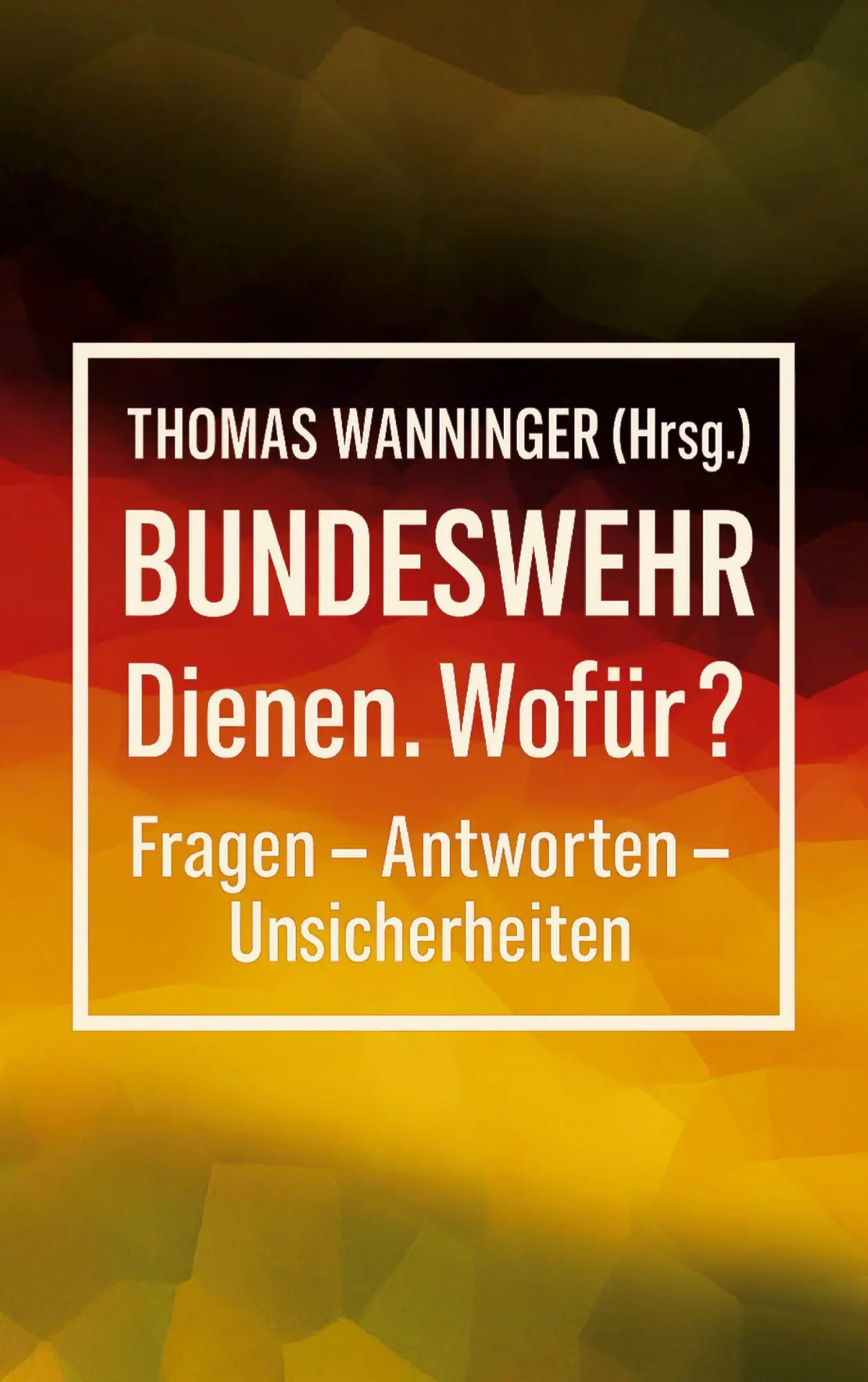 Cover: 9783967761009 | Bundeswehr Dienen. Wofür? | Fragen - Antworten - Unsicherheiten | Buch