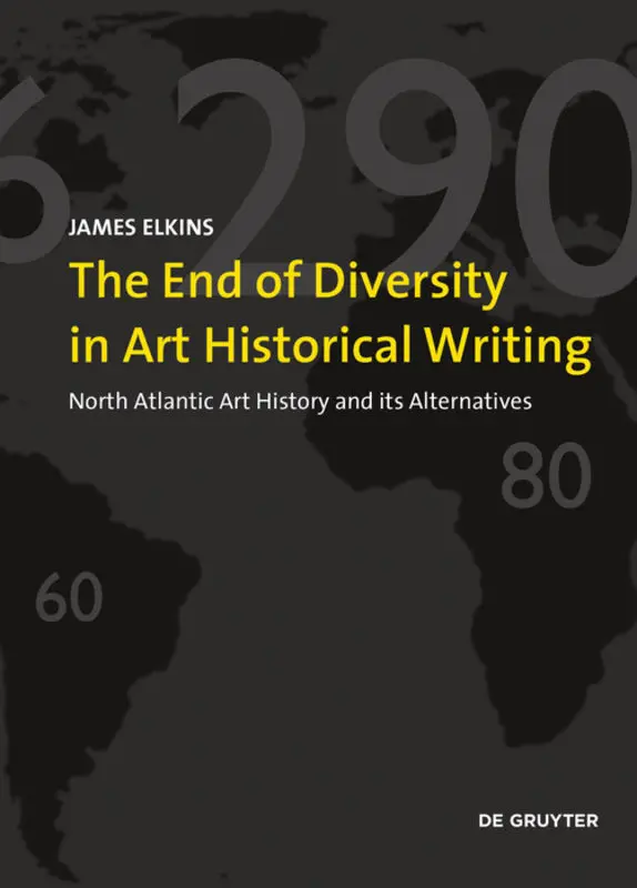Cover: 9783110681109 | The End of Diversity in Art Historical Writing | James Elkins | Buch