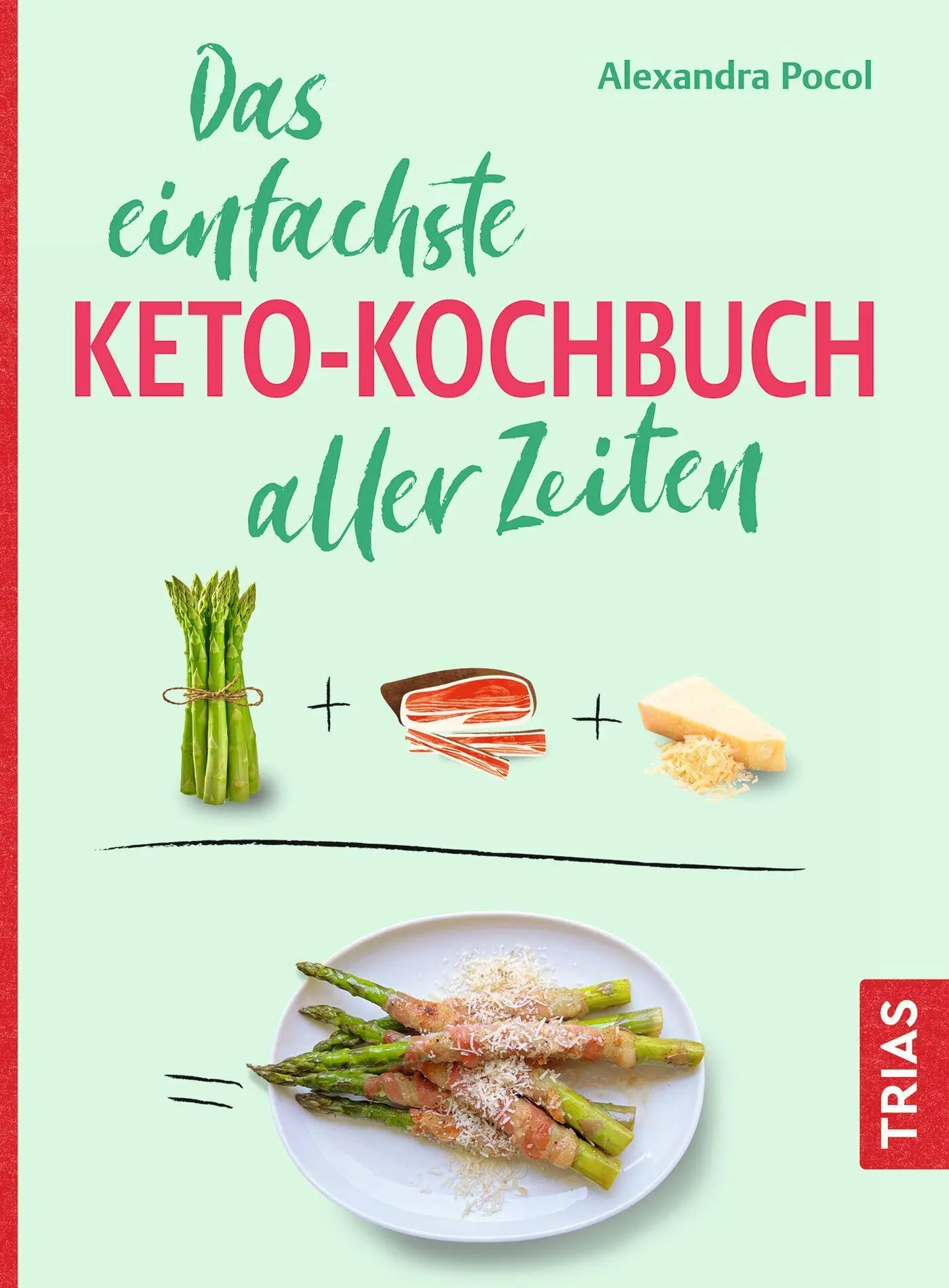 Cover: 9783432121109 | Das einfachste Keto-Kochbuch aller Zeiten | Alexandra Pocol | Buch