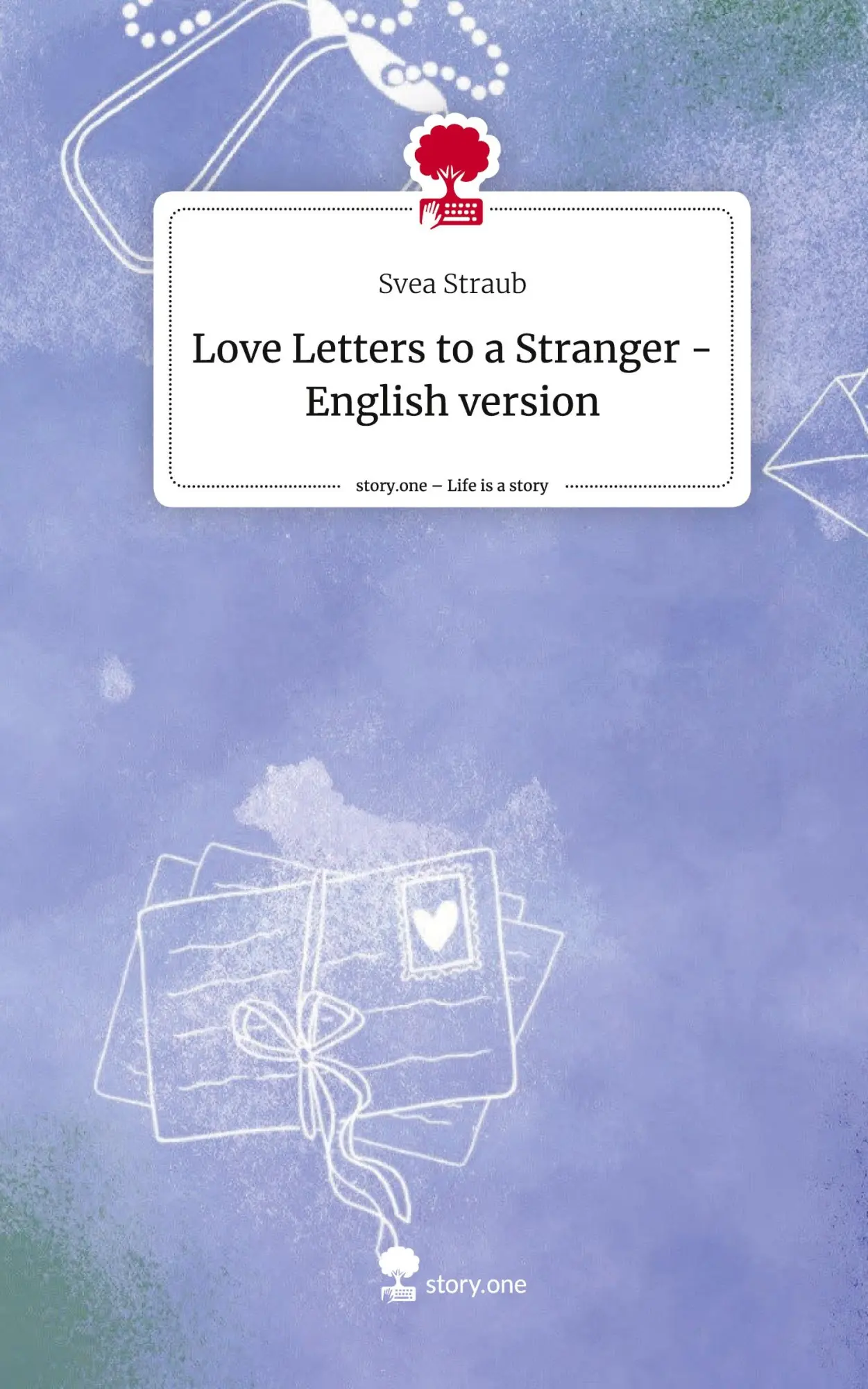 Cover: 9783711501509 | Love Letters to a Stranger - English version. Life is a Story -...