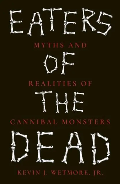 Cover: 9781836391609 | Eaters of the Dead | Myths and Realities of Cannibal Monsters | Jr