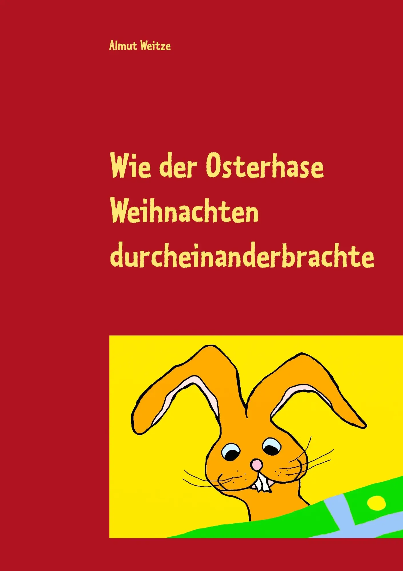 Cover: 9783738621709 | Wie der Osterhase Weihnachten durcheinanderbrachte | Almut Weitze