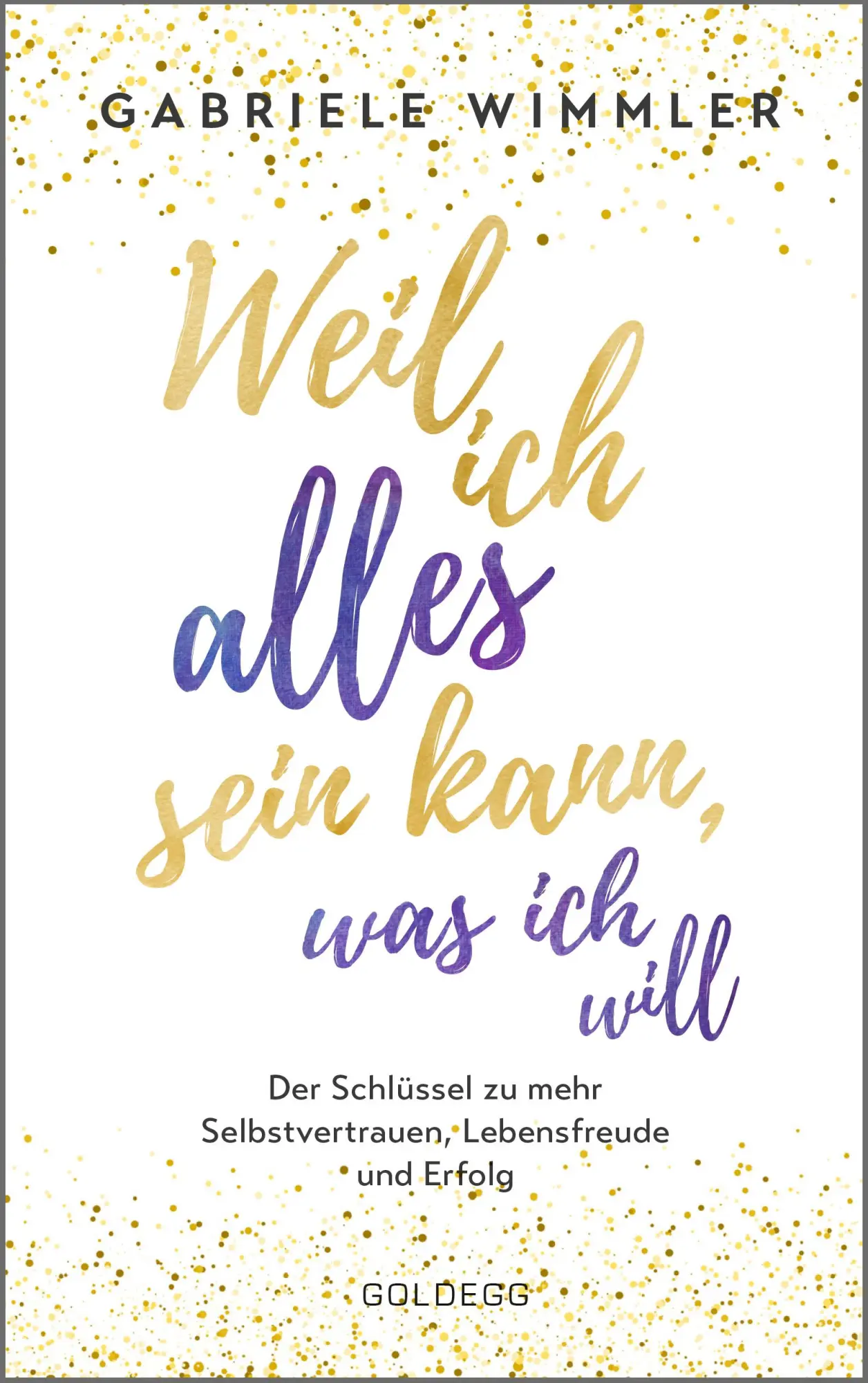 Cover: 9783990601709 | Weil ich alles sein kann, was ich will | Gabriele Wimmler | Buch Cover: 9783990601709 | Weil ich alles sein kann, was ich will | Gabriele Wimmler | Buch