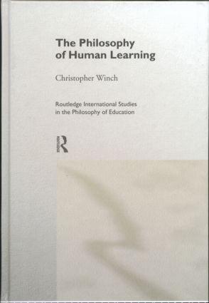 The Philosophy of Human Learning  Christopher Winch  Buch  Routledge International Studies in the Philosophy of Education  Englisch  1998 - Winch, Christopher