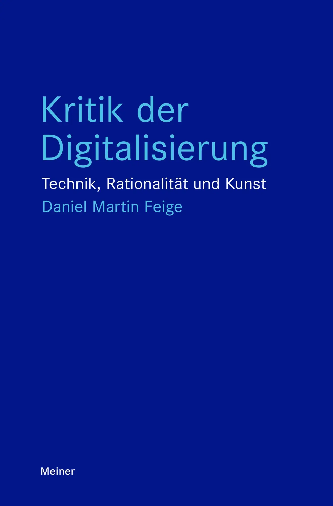 Cover: 9783787351909 | Kritik der Digitalisierung | Technik, Rationalität und Kunst | Feige