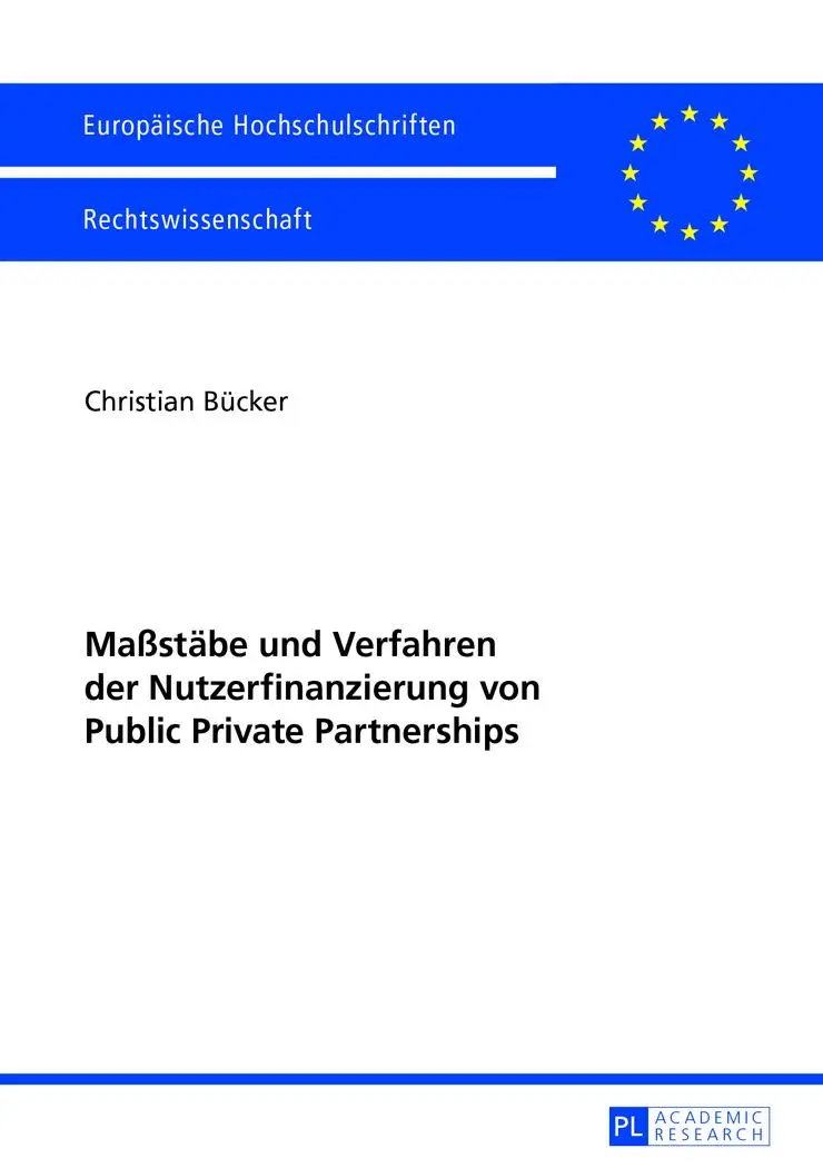Maßstäbe und Verfahren der Nutzerfinanzierung von Public Private Partnerships (Europäische Hochschulschriften - Reihe II)
