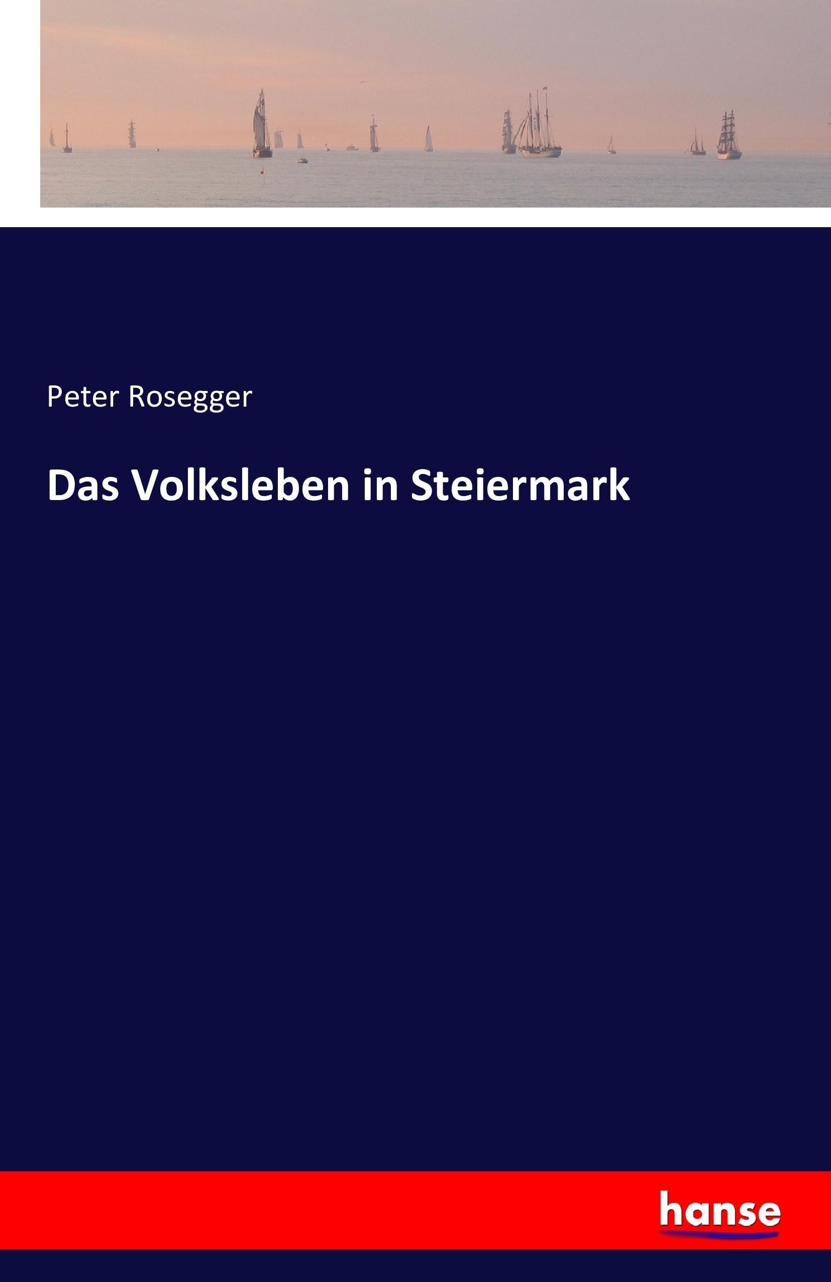 Das Volksleben in Steiermark | Peter Rosegger | Taschenbuch | Paperback | 452 S. | Deutsch | 2016 | hansebooks | EAN 9783741192609 - Rosegger, Peter
