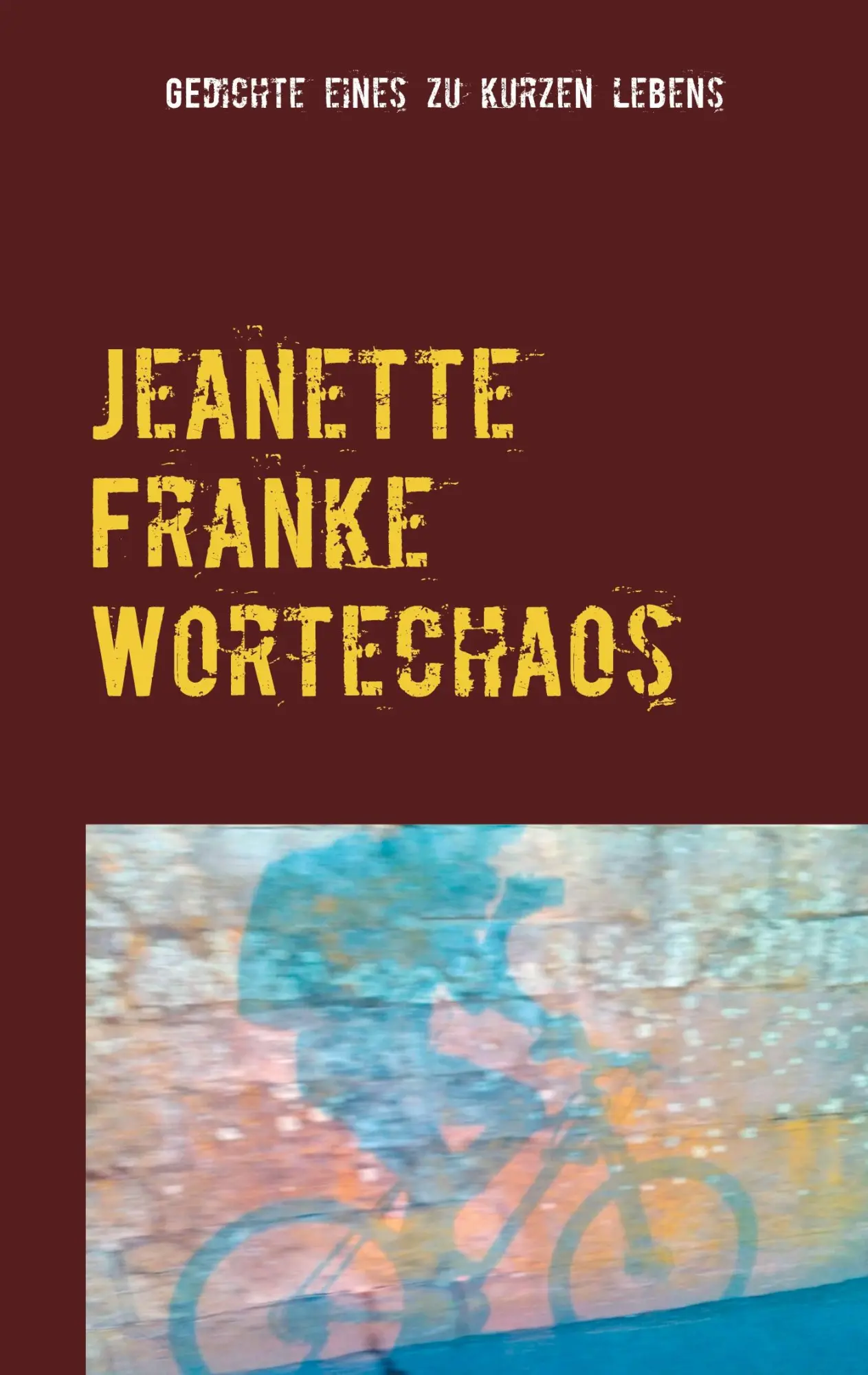 Cover: 9783753442709 | Jeanette Franke Wortechaos | Gedichte eines zu kurzen Lebens | Heide