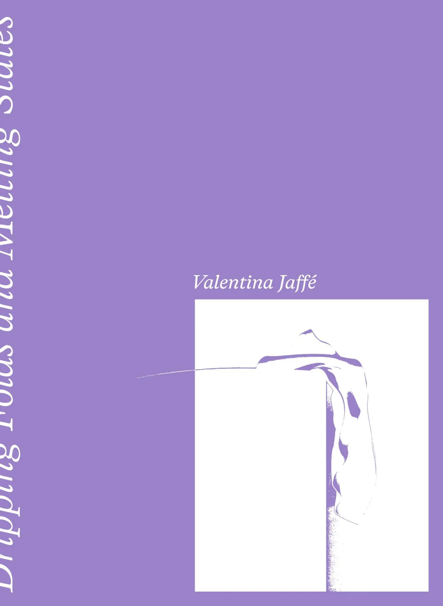 Valentina Jaffé - Dripping Folds and Melting States