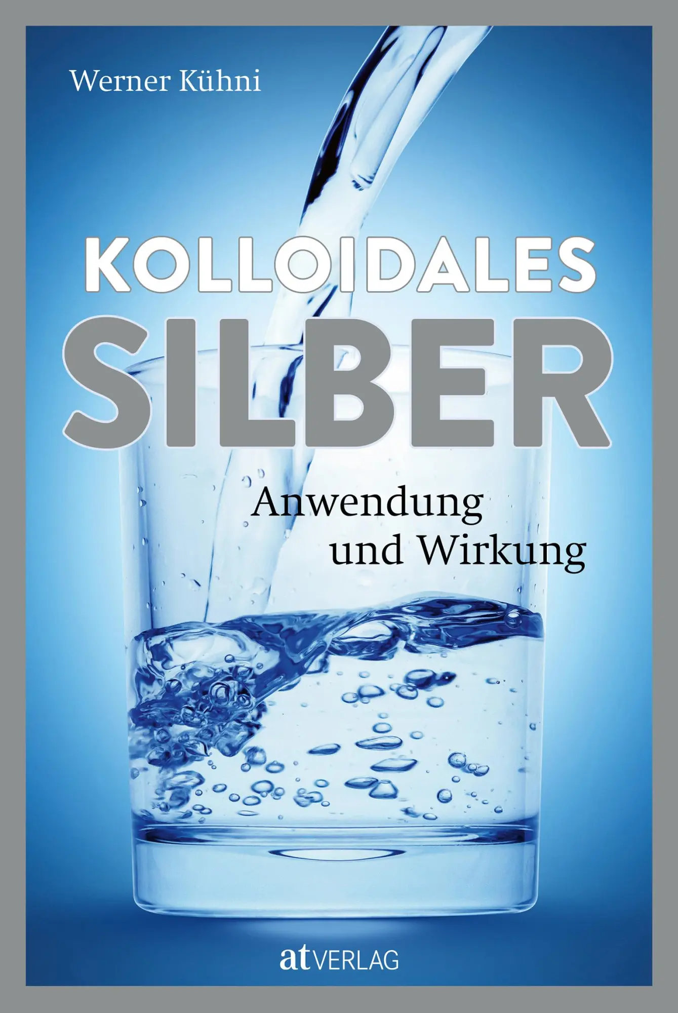 Cover: 9783039022809 | Kolloidales Silber | Anwendung und Wirkung | Werner Kühni | Buch