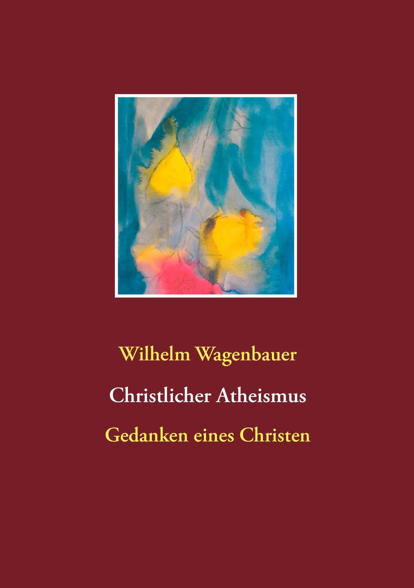Cover: 9783735782809 | Christlicher Atheismus | Gedanken eines Christen | Wilhelm Wagenbauer