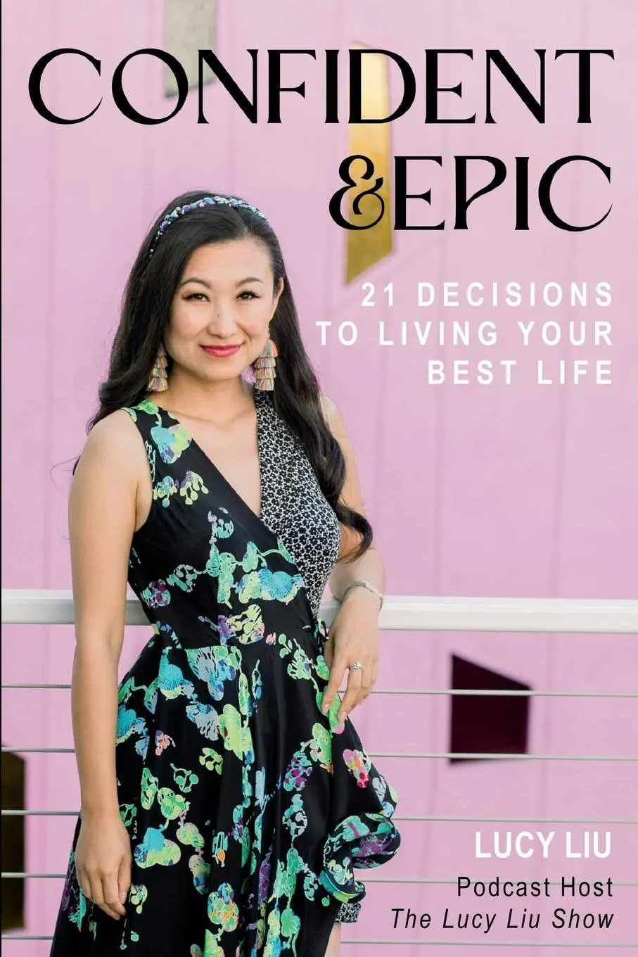 Cover: 9781962333009 | Confident &amp; Epic | 21 Decisions To Living Your Best Life | Lucy Liu