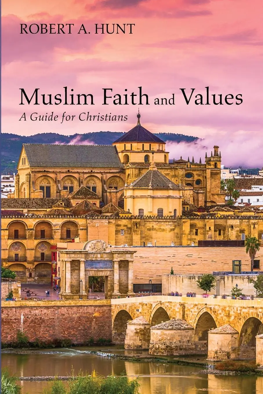 Cover: 9781532663109 | Muslim Faith and Values | Robert A. Hunt | Taschenbuch | Englisch