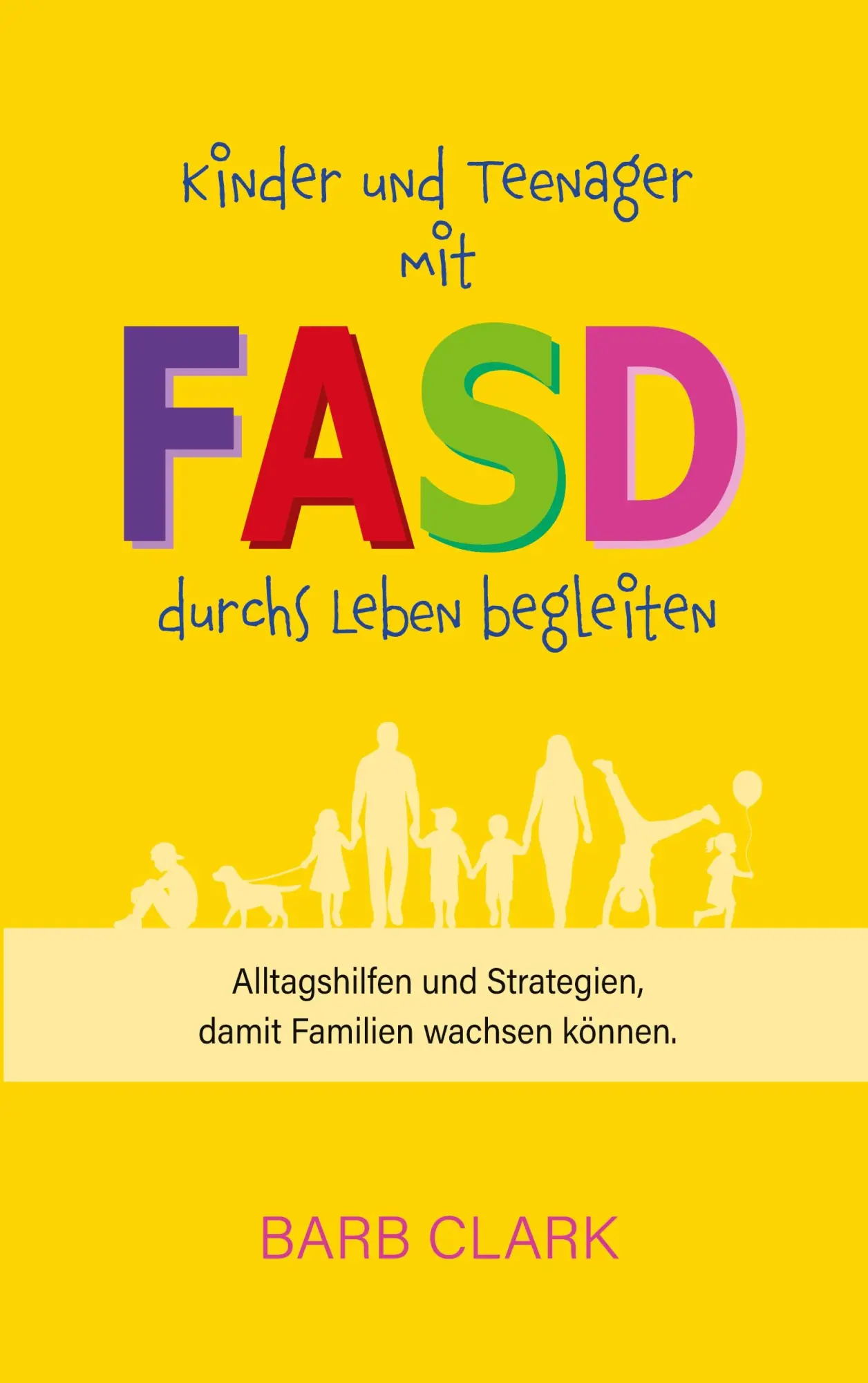 Cover: 9783982923109 | Kinder und Teenager mit FASD durchs Leben begleiten | Barb Clark