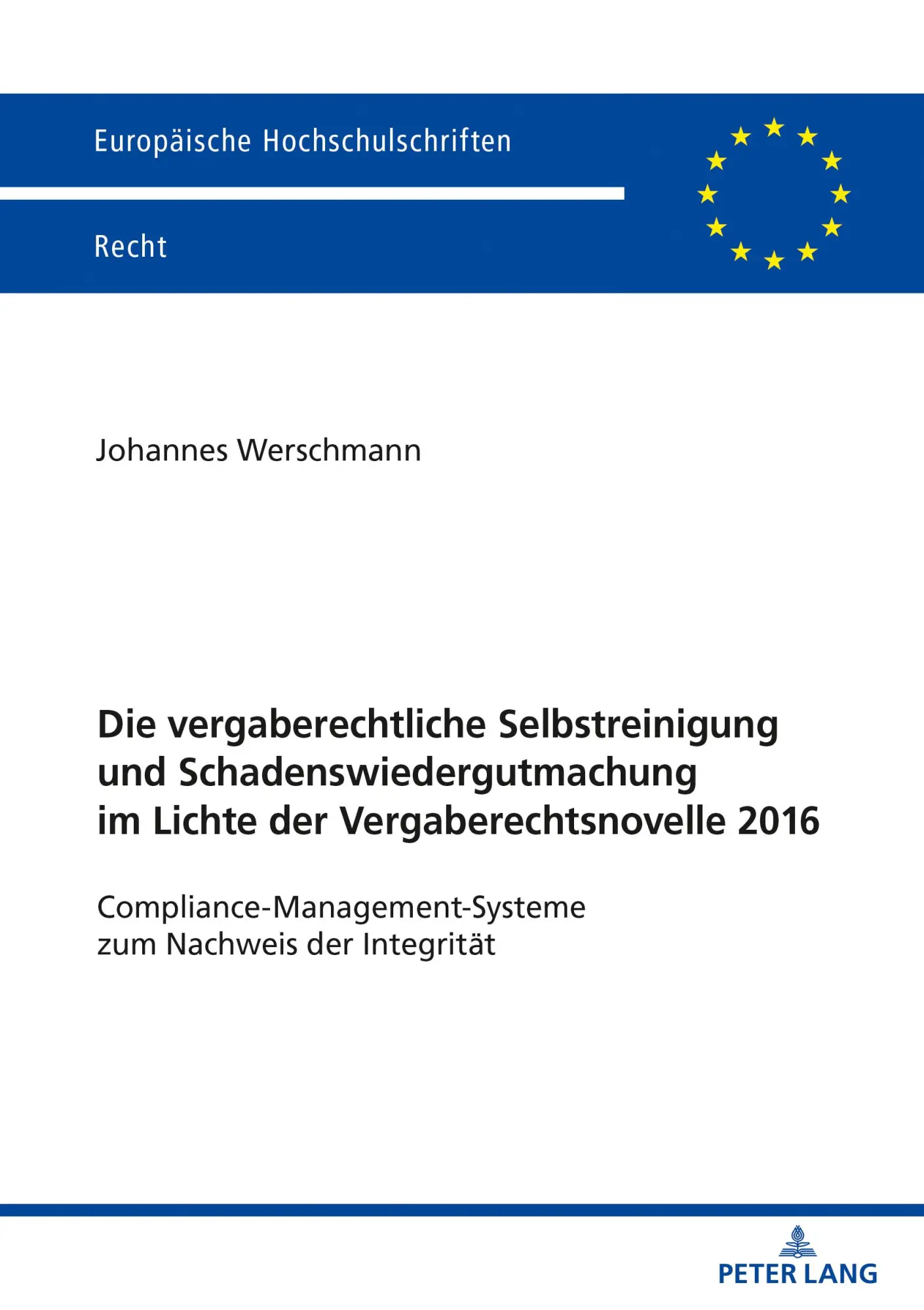 Die vergaberechtliche Selbstreinigung und Schadenswiedergutmachung im Lichte der Vergaberechtsnovelle 2016: Compliance-Management-Systeme zum Nachweis ... Hochschulschriften Recht, Band 6185)