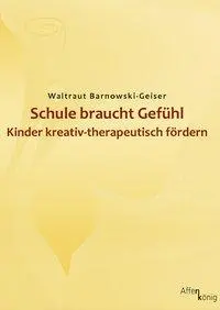 Cover: 9783934933309 | Schule braucht Gefühl | Waltraut Barnowski-Geiser | Taschenbuch | 2010