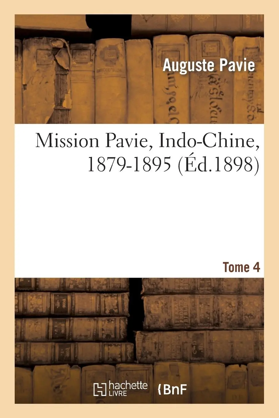 Cover: 9782012923409 | Mission Pavie, Indo-Chine, 1879-1895. Tome 4 | Auguste Pavie | Buch