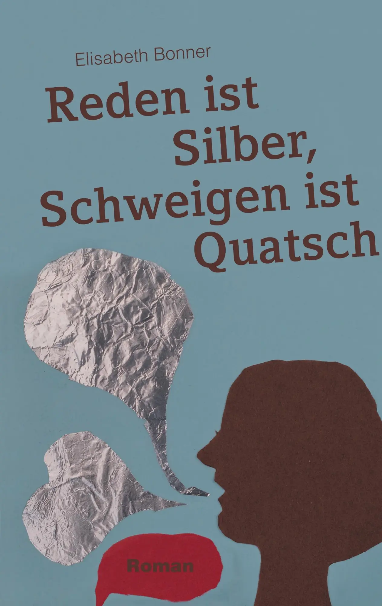 Cover: 9783743153509 | Reden ist Silber, Schweigen ist Quatsch | Elisabeth Bonner | Buch