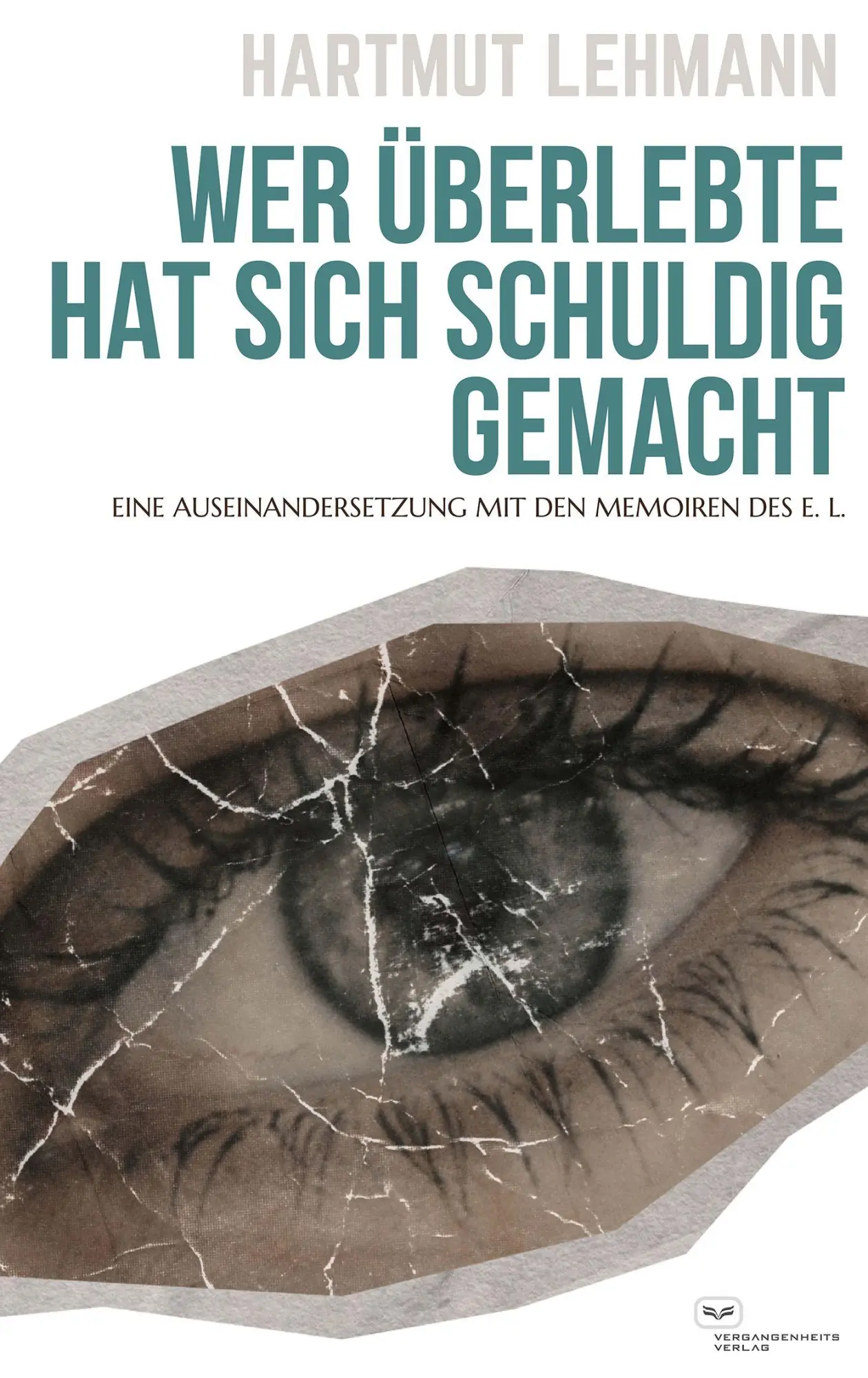 Cover: 9783864083709 | Wer überlebte, hat sich schuldig gemacht | Hartmut Lehmann | Buch