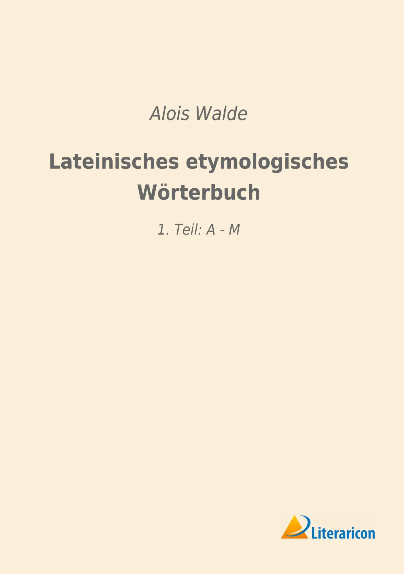 Cover: 9783965063709 | Lateinisches etymologisches Wörterbuch | 1. Teil: A - M | Alois Walde