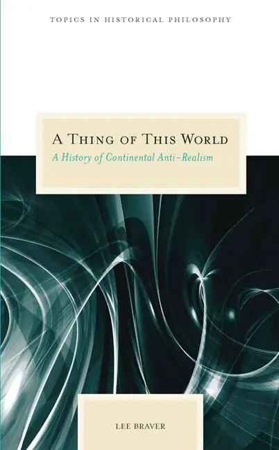 Cover: 9780810123809 | A Thing of This World: A History of Continental Anti-Realism | Braver