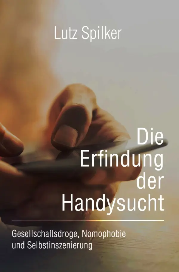Cover: 9783565223909 | Die Erfindung der Handysucht | Lutz Spilker | Taschenbuch | 340 S.