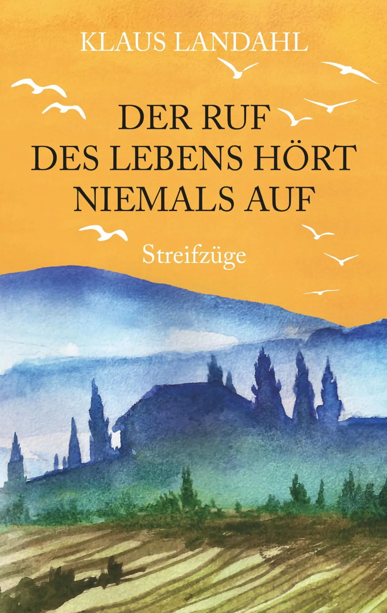 Cover: 9783740763909 | Der Ruf des Lebens hört niemals auf | Streifzüge | Klaus Landahl