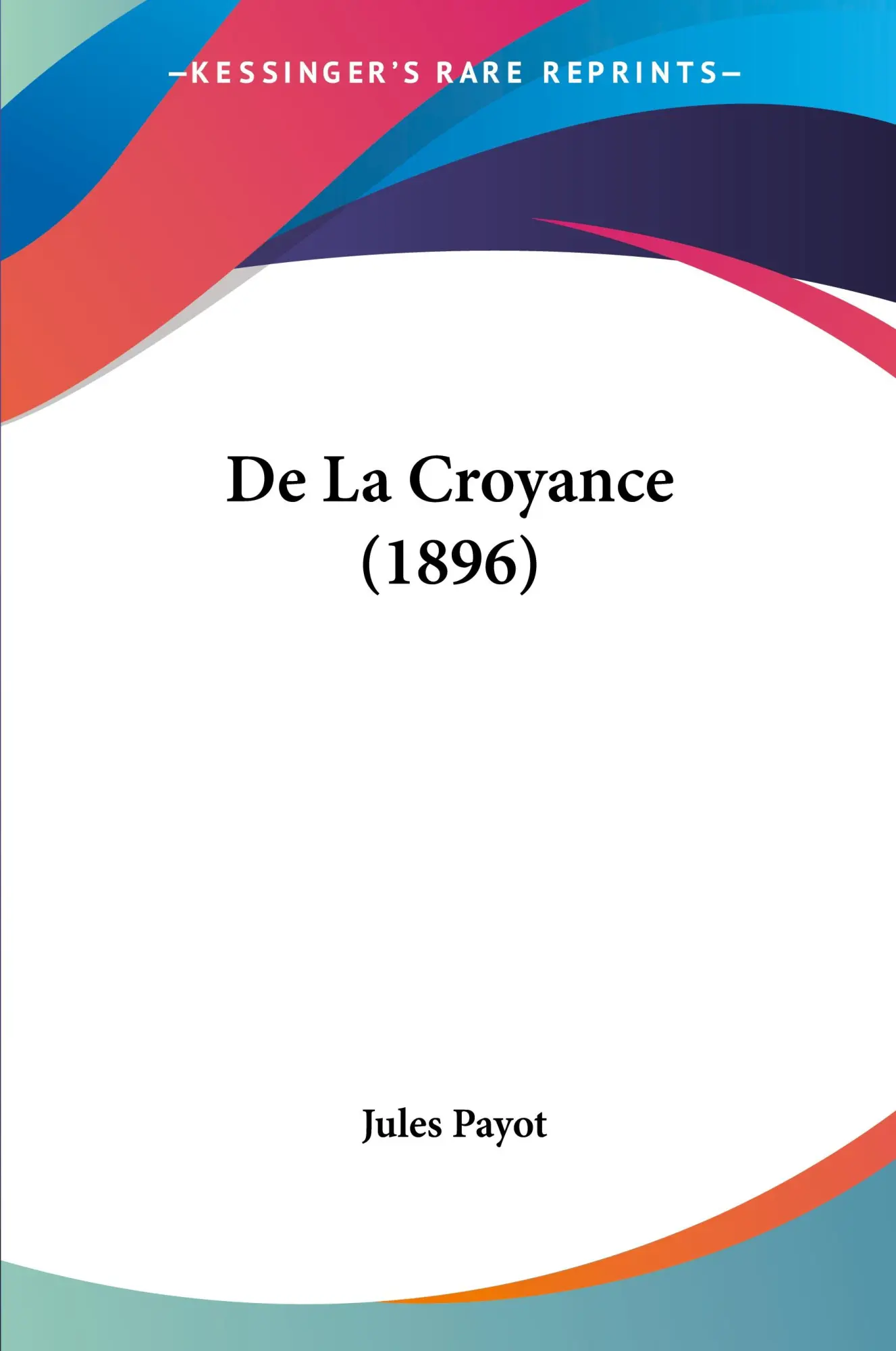 Cover: 9781160394109 | De La Croyance (1896) | Jules Payot | Taschenbuch | Französisch | 2010