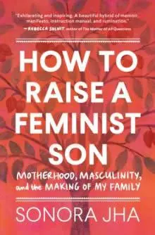 Cover: 9781632174109 | How to Raise a Feminist Son | A Memoir &amp; Manifesto | Sonora Jha | Buch