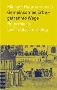 Cover: 9783290174309 | Gemeinsames Erbe, Reformierte und Täufer im Dialog | Michael Baumann