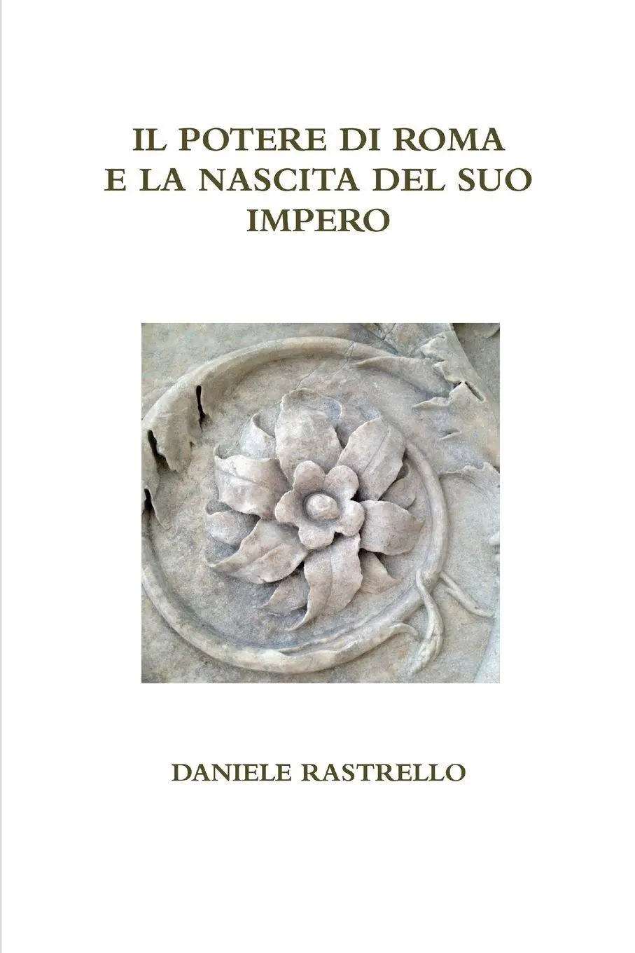 Cover: 9781326164409 | Il potere di Roma e la nascita del suo impero | Daniele Rastrello