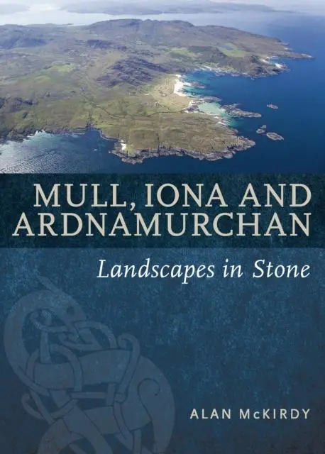 Cover: 9781780274409 | Mull, Iona &amp; Ardnamurchan | Landscapes in Stone | Alan Mckirdy | Buch