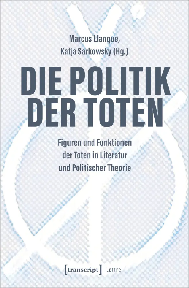 Cover: 9783837664409 | Die Politik der Toten | Marcus Llanque (u. a.) | Taschenbuch | 222 S.