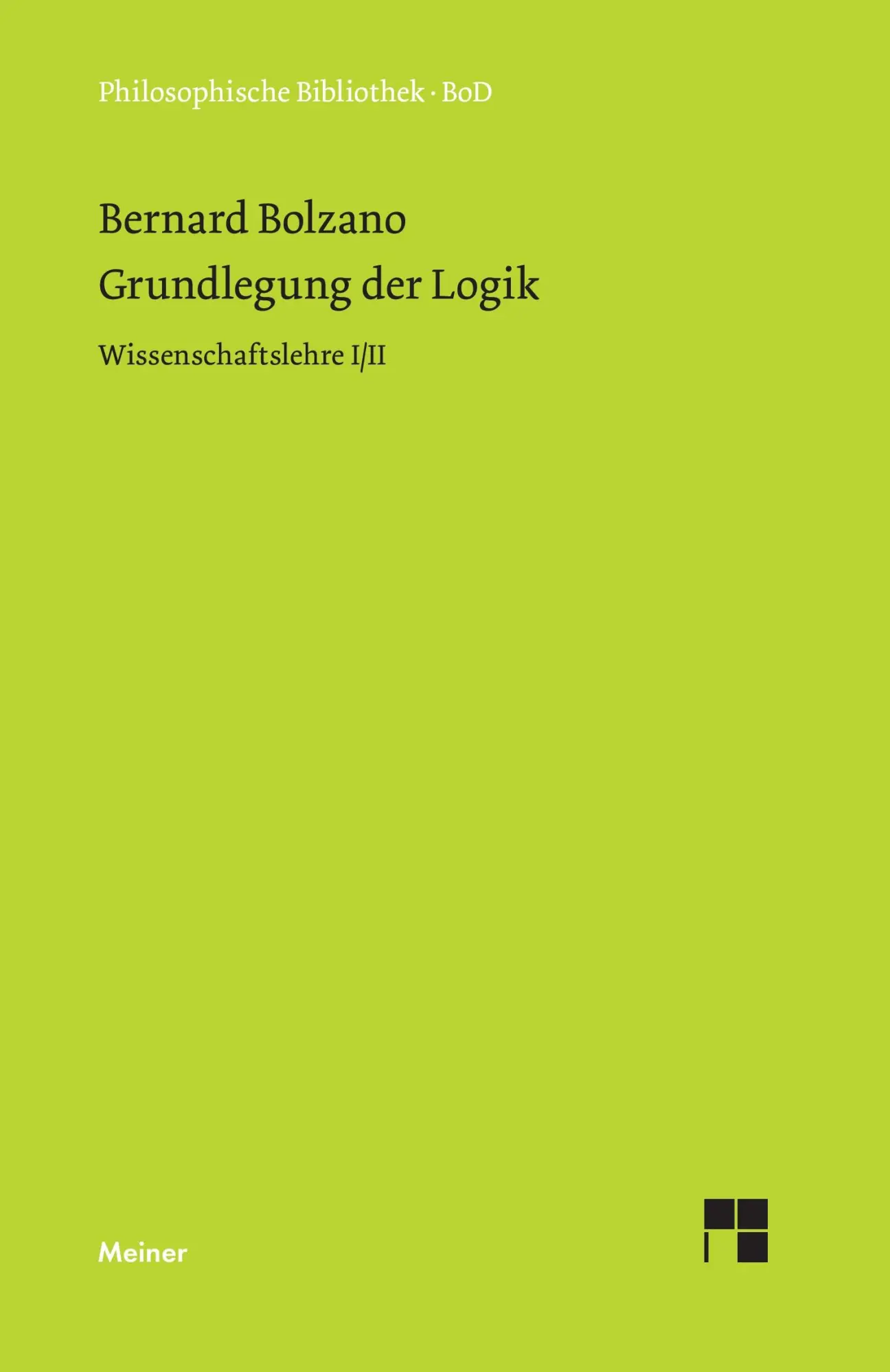 Cover: 9783787304509 | Grundlegung der Logik | Wissenschaftslehre I/II | Bernard Bolzano