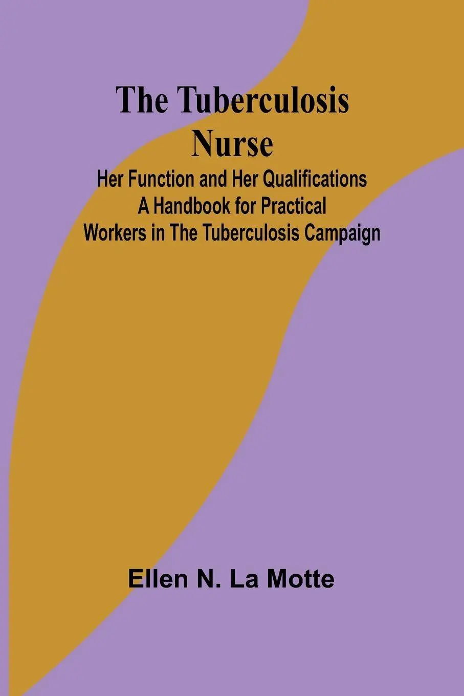 Cover: 9789362514509 | The Tuberculosis Nurse | Ellen N. La Motte | Taschenbuch | Englisch