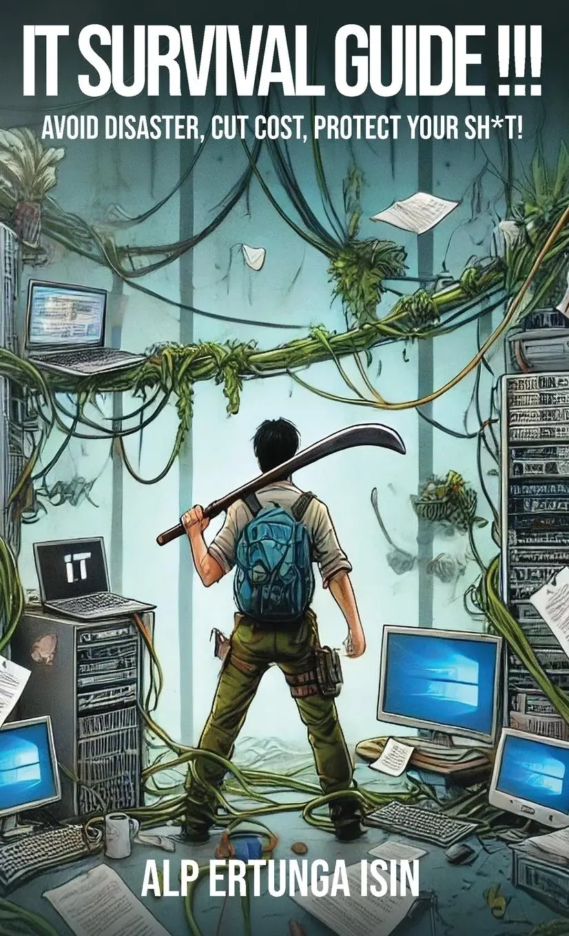 Cover: 9781069124609 | IT Survival Guide !!! | Avoid Disaster, Cut Cost, Protect Your Sh*t!
