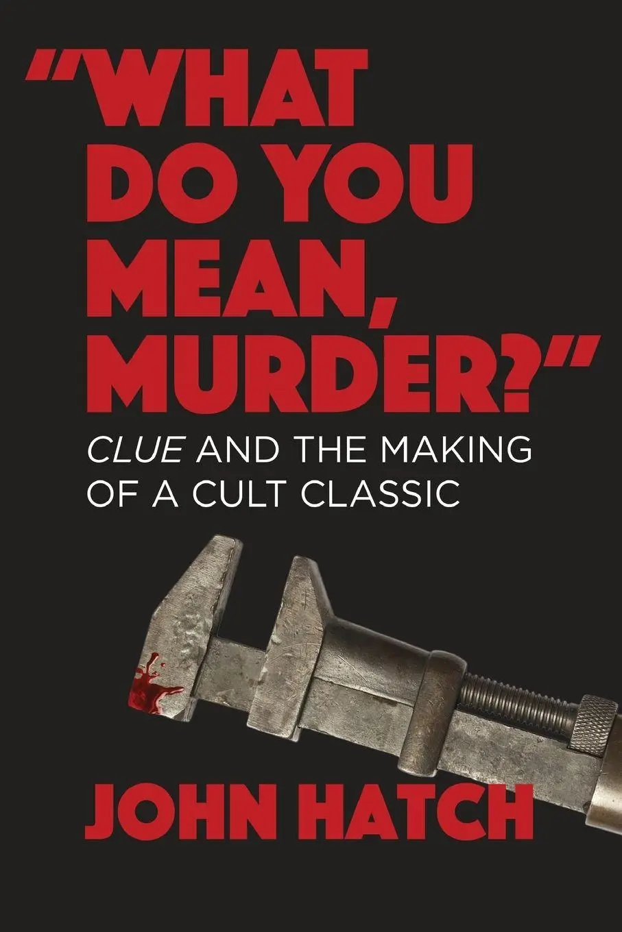 Cover: 9781949024609 | "What Do You Mean, Murder?" | Clue and the Making of a Cult Classic