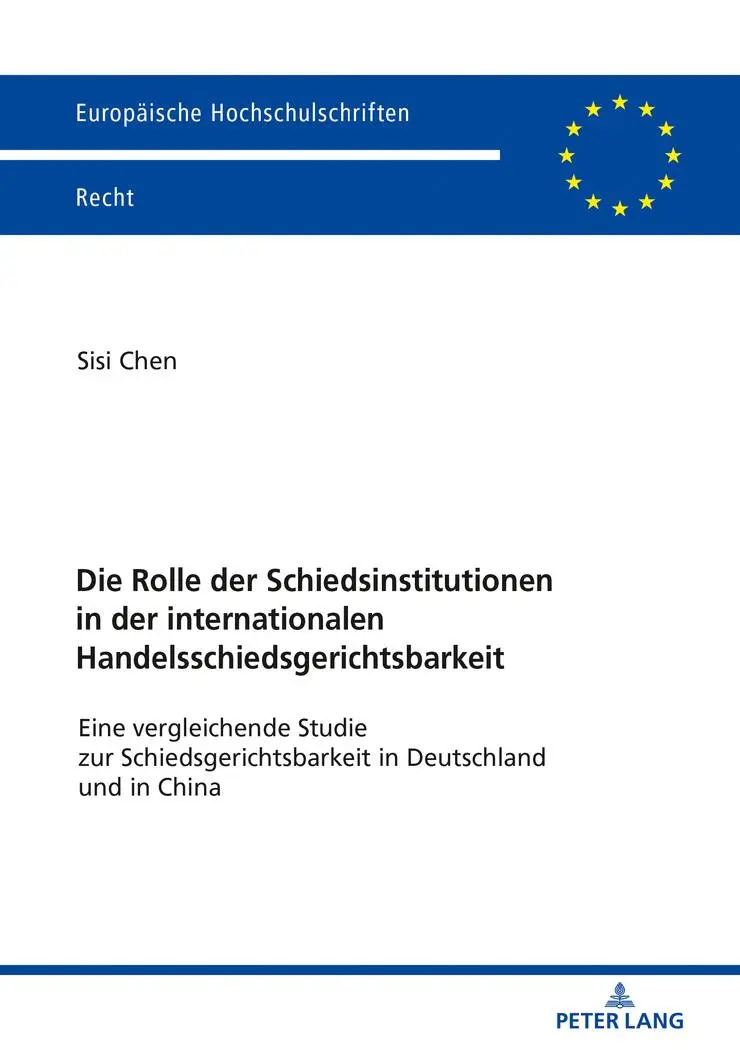 Die Rolle der Schiedsinstitutionen in der internationalen Handelsschiedsgerichtsbarkeit: Eine vergleichende Studie zur Schiedsgerichtsbarkeit in ... Hochschulschriften Recht, Band 6111)
