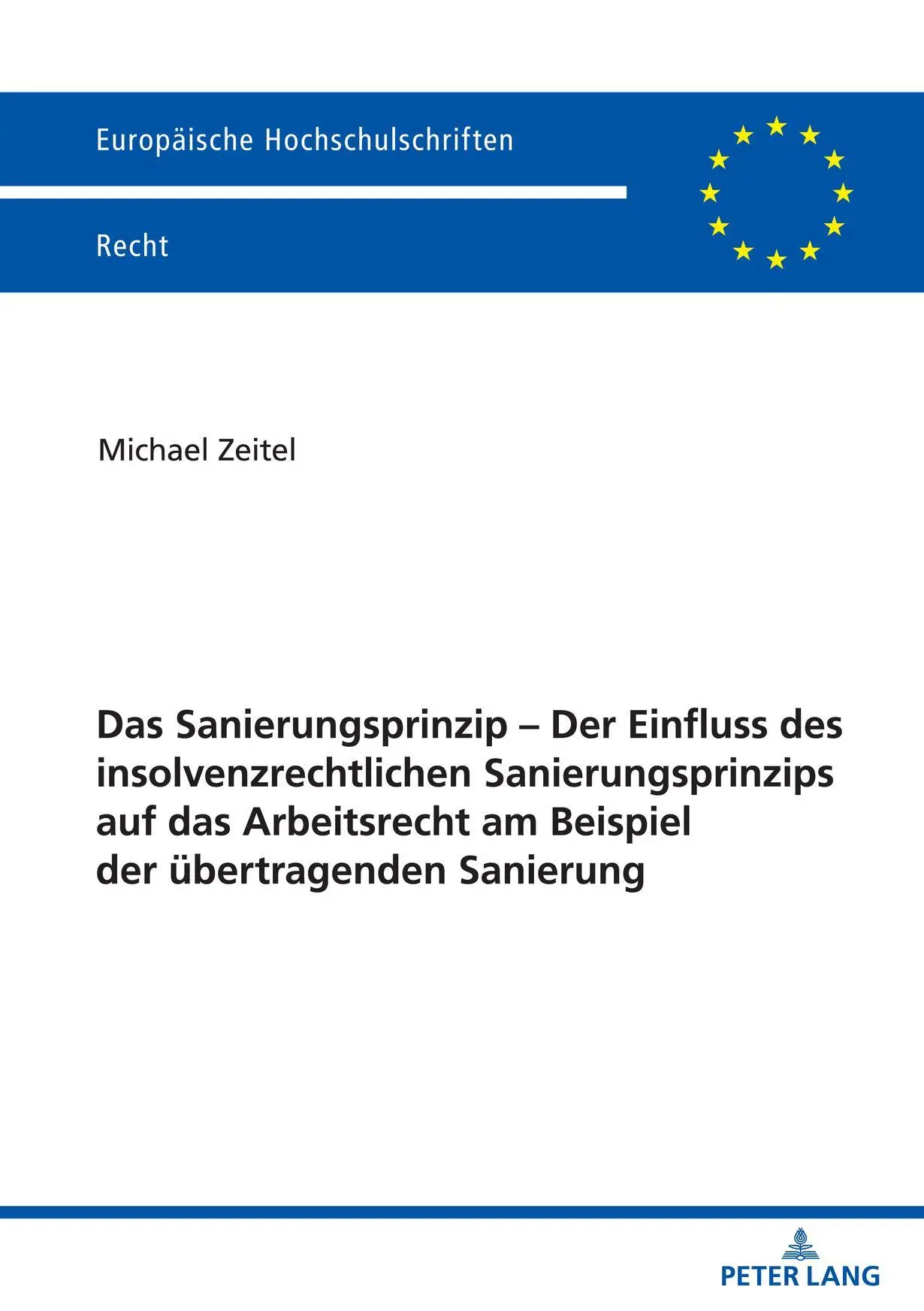 Das Sanierungsprinzip – Der Einfluss des insolvenzrechtlichen Sanierungsprinzips auf das Arbeitsrecht am Beispiel der übertragenden Sanierung: ... Hochschulschriften Recht, Band 6268)