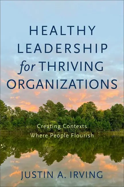 Cover: 9781540964809 | Healthy Leadership for Thriving Organizations | Justin A Irving | Buch