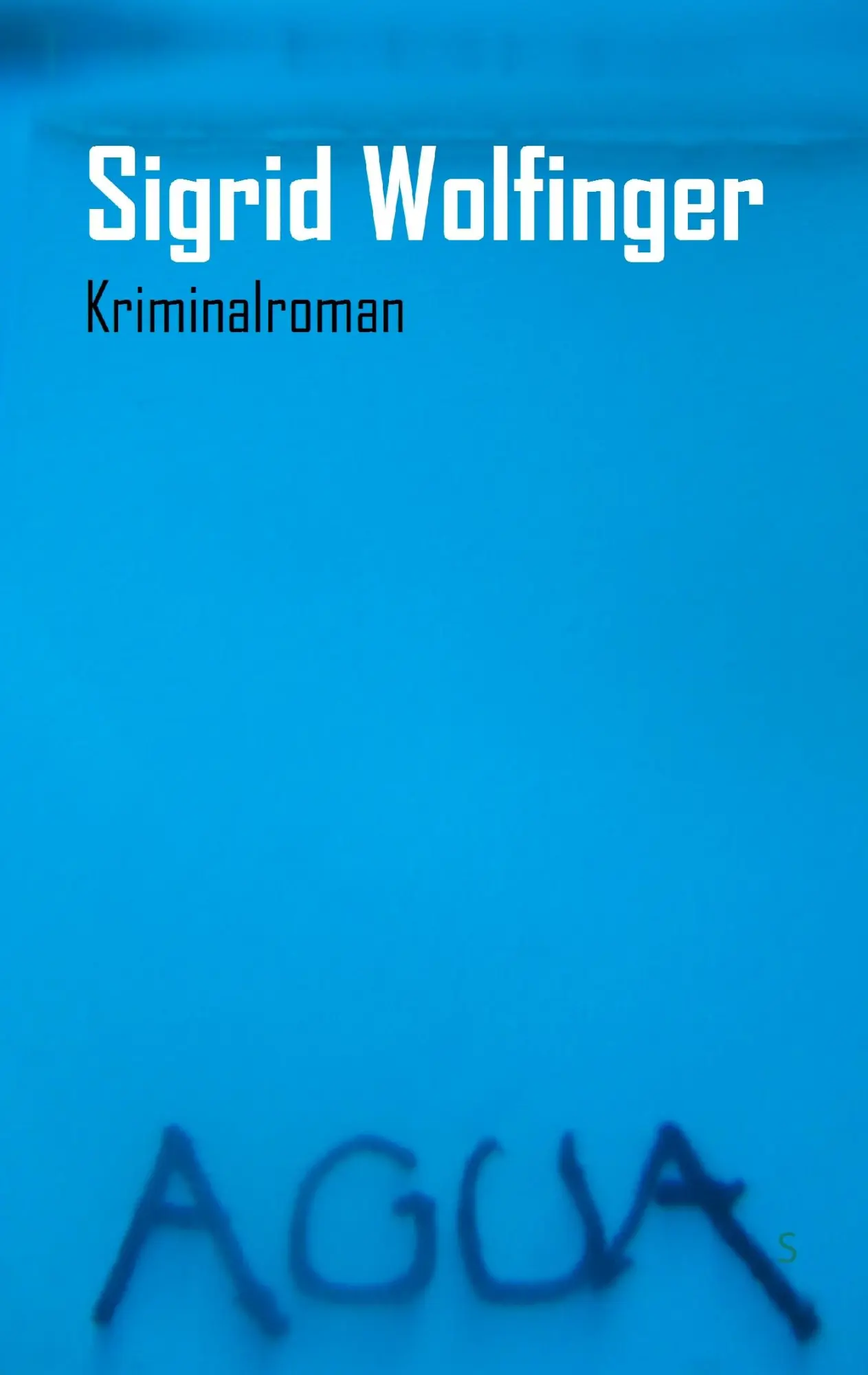 Cover: 9783738614909 | AGUA | Kriminalroman | Sigrid Wolfinger | Taschenbuch | 468 S. | 2015