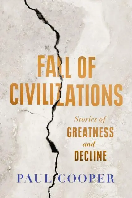 Cover: 9780715655009 | Fall of Civilizations | Stories of Greatness and Decline | Paul Cooper